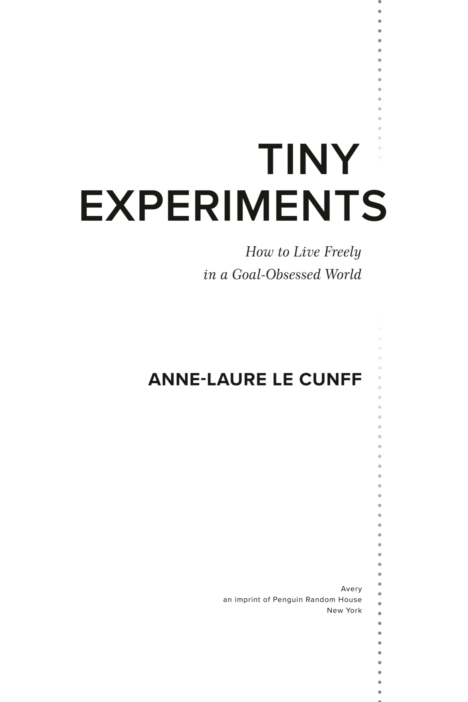 Book Title, Tiny Experiments: How to Live Freely in a Goal-Obsessed World, Author, Anne-Laure Le Cunff, Imprint, Avery